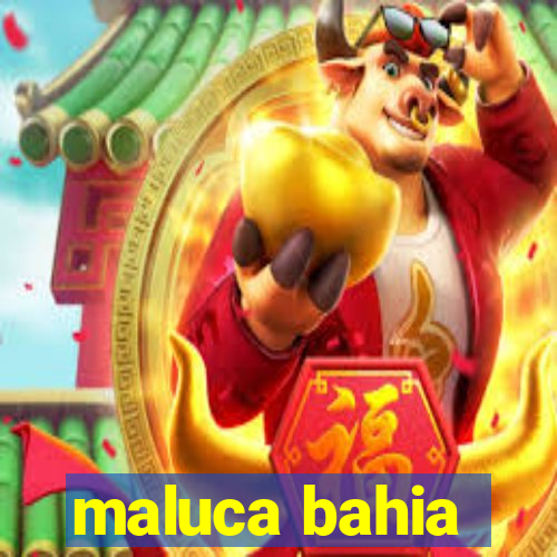 maluca bahia